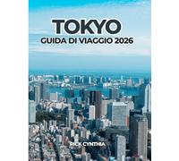 TOKYO GUIDA DI VIAGGIO 2026: Pianifica in modo intelligente, viaggia meglio: una guida pratica e stimolante per Tokyo nel 2026