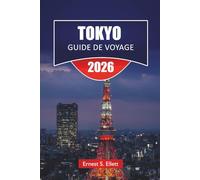 TOKYO GUIDE DE VOYAGE 2025-2026: Découvrez les principales attractions du Japon, les joyaux cachés, les quartiers commerçants, les restaurants et les conseils pratiques pour les visiteurs