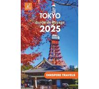 Tokyo Guide de voyage 2025: Aventurez-vous dans les merveilles urbaines du Japon et découvrez des conseils de voyage intelligents pour une aventure inoubliable