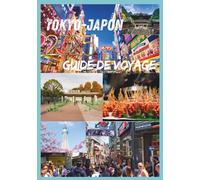 TOKYO GUIDE DE VOYAGE 2025: Découvrez le cœur de la capitale japonaise, sa culture, sa cuisine et sa vie urbaine