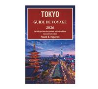 TOKYO GUIDE DE VOYAGE 2026: La ville qui ne dort jamais, où la tradition rencontre le néon