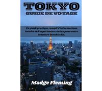 TOKYO GUIDE DE VOYAGE: Un guide pratique rempli d'informations locales et d'expériences réelles pour votre aventure inoubliable