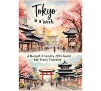 Tokyo in a Week: A Budget-Friendly 2025 Guide for Every Traveler