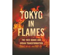 Tokyo in Flames: The 1923 Quake and Urban Transformation