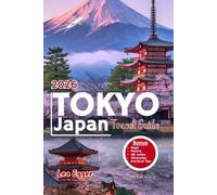 Tokyo Japan Travel Guide: Discover the city with maps, family activities, itineraries, local secrets, day trips and insider tips for first timers & return visitors