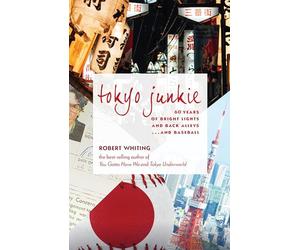 Tokyo Junkie: 60 Years of Bright Lights and Back Alleys... and Baseball