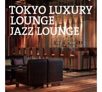 Tokyo Luxury Lounge Jazz Loung [Import allemand]