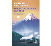 Tokyo-Montana Express Richard Brautigan (Auteur), Marc Chénetier (Traduction)
