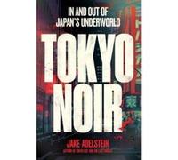Tokyo noir Jake Adelstein (Auteur)