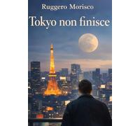 Tokyo non finisce: Di come un viaggio diventa vita