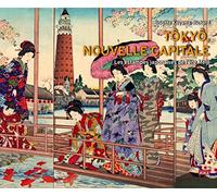 Tôkyô, nouvelle capitale: Les estampes japonaises de l'ère Meiji