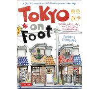 Tokyo on Foot: Travels in the City's Most Colorful Neighborhoods-