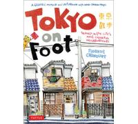 Tokyo on Foot: Travels in the City's Most Colorful Neighborhoods-