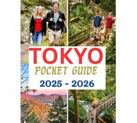 Tokyo Pocket Guide 2025 - 2026: Essential Tips, Hidden Gems, Easy Itineraries & Local Secrets for Exploring Tokyo Smartly Including Everything you need to Know .
