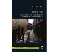 Tokyo Roji: The Diversity and Versatility of Alleys in a City in Transition - [Version Originale] Inconnu (Auteur)