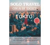 TOKYO SOLO TRAVEL ON A BUDGET (2026 - 2027): Real Advice on Safety, Costs, & What to Expect When Traveling Alone