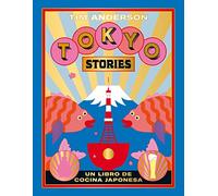Tokyo Stories: Recetas De La Capital Japonesa/ Recipes of the Japanese Capital