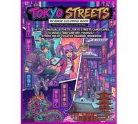 TOKYO STREETS : REVERSE COLORING BOOK: the book has colors you drow the lines ; 40 cozy unusual esthetic Tokyo streets landscapes to doodle and line ... ; stress relief creative drawing workbook