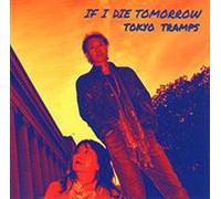 TOKYO TRAMPS - If I Die Tomorrow