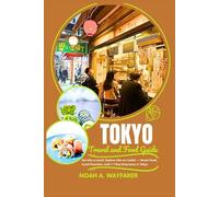 Tokyo Travel and Food Guide: Eat Like a Local, Explore Like an Insider - Street Food, Local Favorites, and 1-7 Day Itineraries in Tokyo