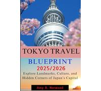 TOKYO TRAVEL BLUEPRINT 2025/2026: Explore Landmarks, Culture, and Hidden Corners of Japan's Capital