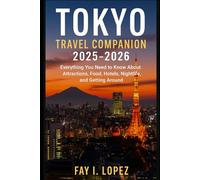 Tokyo Travel Companion 2025-2026: Everything You Need to Know About Attractions, Food, Hotels, Nightlife, and Getting Around