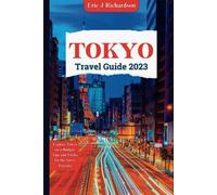 Tokyo Travel Guide 2023: Explore Tokyo On A Budget: Tips And Tricks For The Savvy Traveler