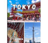 TOKYO TRAVEL GUIDE 2025: Discover Tokyo Like a Local: Neighborhoods, Cuisine, Culture, and Hidden Gems