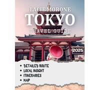 TOKYO TRAVEL GUIDE 2025: Everything You Need to Know to Experience Tokyo Like a Local