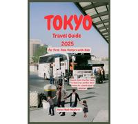 Tokyo Travel Guide 2025 for First-Time Visitors with Kids: Discover Stress-Free Tips, Family Fun Itineraries, and Real-World Advice for a Smooth Japan Adventure