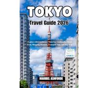TOKYO Travel Guide 2026: Explore with Confidence: Must-See Landmarks, Street Food, Shopping Districts, Transport Tips, and Day Trip