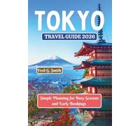 Tokyo Travel Guide 2026: Simple Planning for Busy Seasons and Early Bookings
