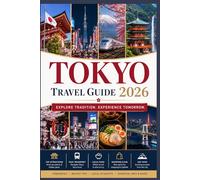 TOKYO TRAVEL GUIDE 2026: The Ultimate Insider’s Guide to Hidden Alleys, Neon Districts, Authentic Food, Japanese Culture, Smart Travel Planning, and Unforgettable Local Experiences.