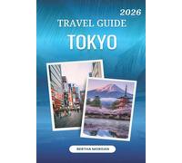 TOKYO TRAVEL GUIDE 2026: "Tokyo: The Intersection of Past Echoes and Fu-ture Dreams"