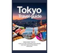 TOKYO TRAVEL GUIDE: Discover Tokyo: Food, Culture, Shopping & Sightseeing for First-Time and Returning Travelers