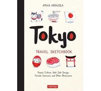 Tokyo Travel Sketchbook: Kawaii Culture, Wabi Sabi Design, Female Samurais and Other Obsessions
