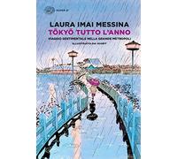 Tokyo tutto l'anno. Viaggio sentimentale nella grande metropoli