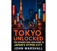 TOKYO UNLOCKED: The Ultimate 2025-2026 Guide to Japan’s Hyper-City