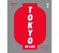Tokyo Up Late: Iconic recipes from the city that never sleeps /anglais