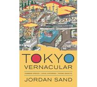 Tokyo Vernacular: Common Spaces, Local Histories, Found Objects