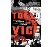 [Tokyo Vice: An American Reporter on the Police Beat in Japan] [By: Adelstein, Jake] [October, 2010]