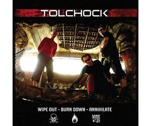 Tolchock - Wipe Out-Burn Down-Annihilate