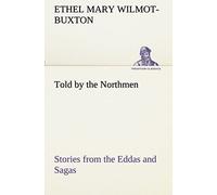 Told By The Northmen: Stories From The Eddas And Sagas