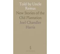 Told by Uncle Remus: New Stories of the Old Plantation