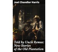 Told by Uncle Remus: New Stories of the Old Plantation