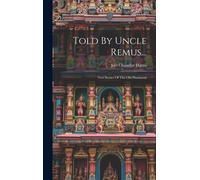 Told By Uncle Remus...: New Stories Of The Old Plantation