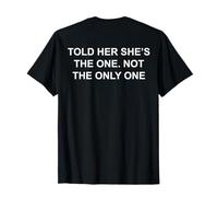 Told Her She's The One Not The One Not The Only One (au Dos) T-Shirt