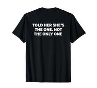 Told Her She's The One Not The Only One Funny Romantic T-Shirt