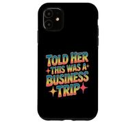 Told Her This Was A Business Trip Blague de Vacances secrète Coque pour iPhone 11