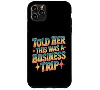 Told Her This Was A Business Trip Blague de Vacances secrète Coque pour iPhone 11 Pro Max